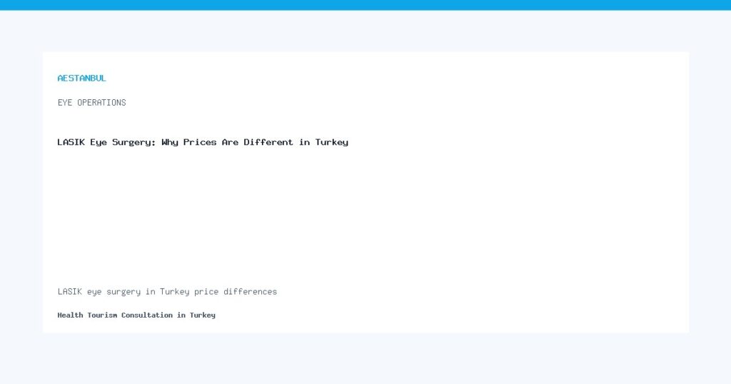 LASIK eye surgery in Turkey price differences - LASIK Eye Surgery: Why Prices Are Different in Turkey
