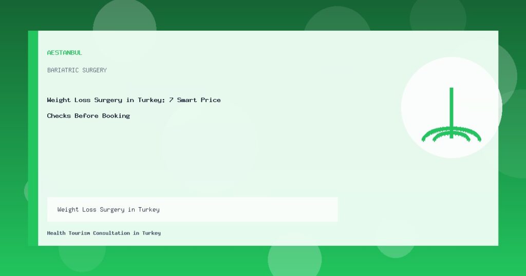 Weight Loss Surgery in Turkey: 7 Smart Price Checks Before Booking Weight Loss Surgery in Turkey - Weight Loss Surgery in Turkey: 7 Smart Price Checks Before Booking