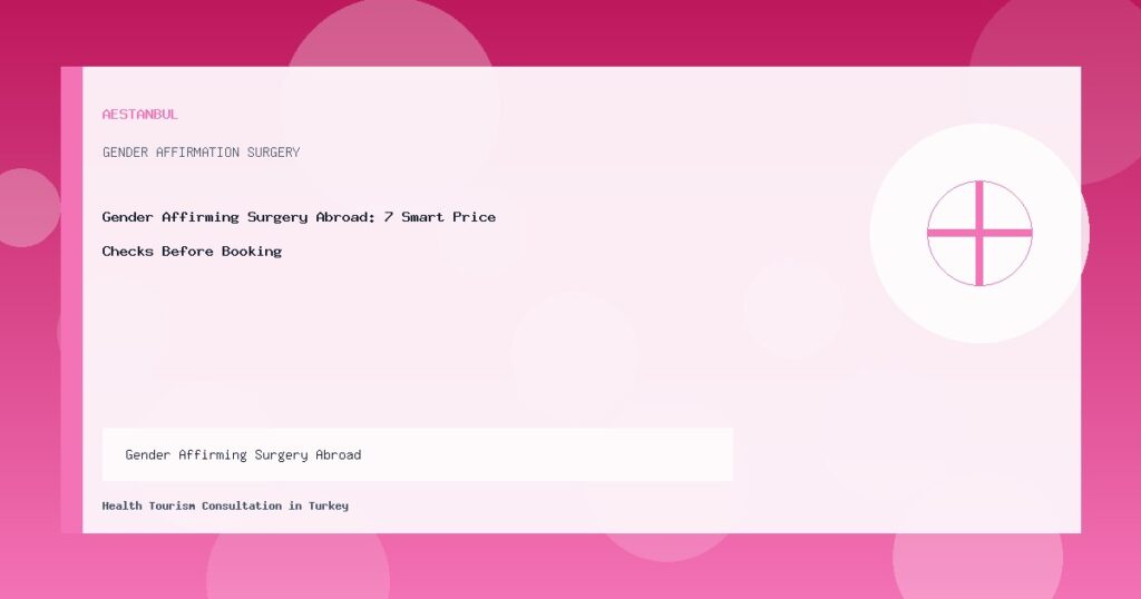 Gender Affirming Surgery Abroad - Gender Affirming Surgery Abroad: 7 Smart Price Checks Before Booking