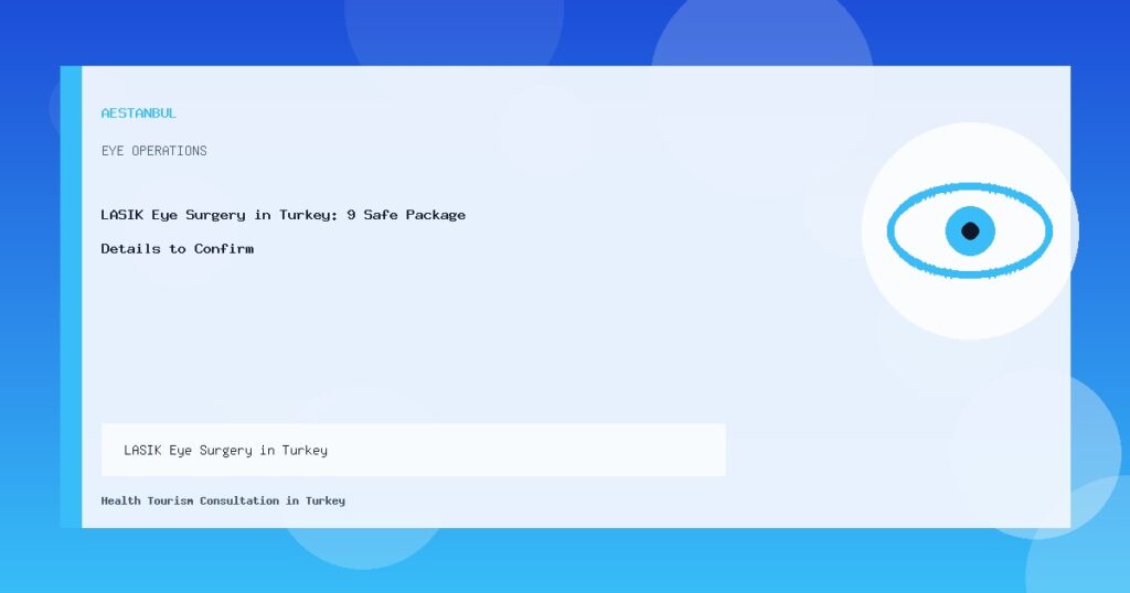 LASIK Eye Surgery in Turkey: 9 Safe Package Details to Confirm LASIK Eye Surgery in Turkey - LASIK Eye Surgery in Turkey: 9 Safe Package Details to Confirm