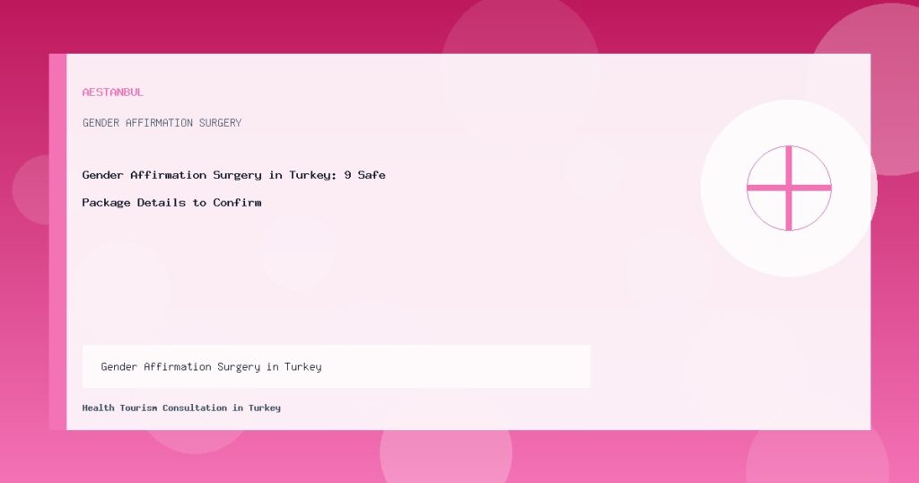 Gender Affirmation Surgery in Turkey - Gender Affirmation Surgery in Turkey: 9 Safe Package Details to Confirm