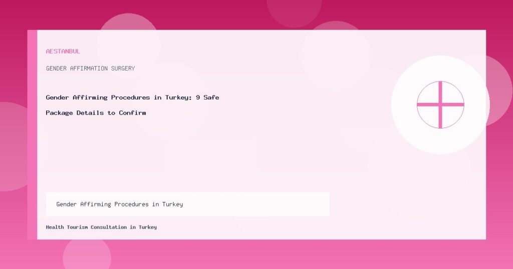 Gender Affirming Procedures in Turkey - Gender Affirming Procedures in Turkey: 9 Safe Package Details to Confirm